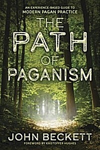 The Path of Paganism: An Experience-Based Guide to Modern Pagan Practice (Paperback)