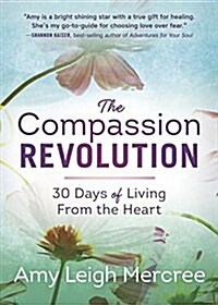 The Compassion Revolution: 30 Days of Living from the Heart (Paperback)