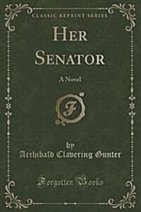 Her Senator: A Novel (Classic Reprint) (Paperback)