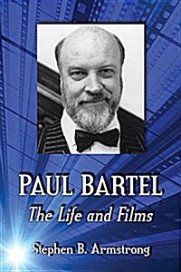 Paul Bartel: The Life and Films (Paperback)