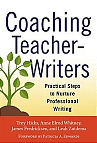 Coaching Teacher-Writers: Practical Steps to Nurture Professional Writing (Paperback)