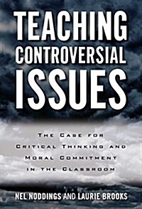 Teaching Controversial Issues: The Case for Critical Thinking and Moral Commitment in the Classroom (Paperback)