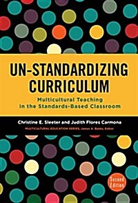 Un-Standardizing Curriculum: Multicultural Teaching in the Standards-Based Classroom (Paperback, 2)