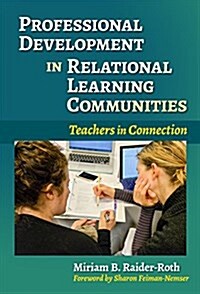 Professional Development in Relational Learning Communities: Teachers in Connection (Hardcover)