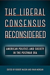 The Liberal Consensus Reconsidered: American Politics and Society in the Postwar Era (Hardcover)