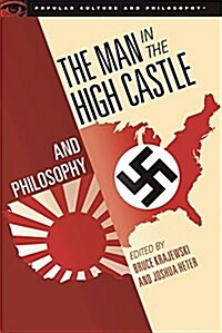 The Man in the High Castle and Philosophy: Subversive Reports from Another Reality (Paperback)