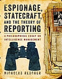 Espionage, Statecraft, and the Theory of Reporting: A Philosophical Essay on Intelligence Management (Paperback)