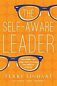The Self-Aware Leader: Discovering Your Blind Spots to Reach Your Ministry Potential (Paperback)