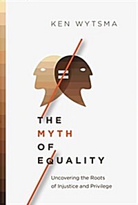 The Myth of Equality: Uncovering the Roots of Injustice and Privilege (Hardcover)