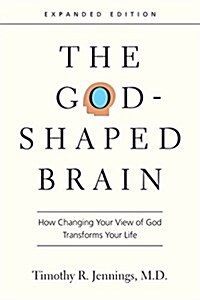 The God-Shaped Brain: How Changing Your View of God Transforms Your Life (Paperback, Enlarged/Expand)