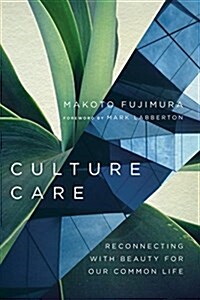 Culture Care: Reconnecting with Beauty for Our Common Life (Paperback)