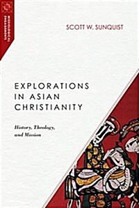 Explorations in Asian Christianity: History, Theology, and Mission (Paperback)