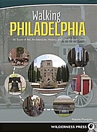 Walking Philadelphia: 30 Walking Tours Exploring Art, Architecture, History, and Little-Known Gems (Paperback)