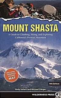 Mount Shasta: A Guide to Climbing, Skiing, and Exploring Californias Premier Mountain (Paperback)