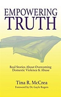Empowering Truth: Real Stories about Overcoming Domestic Violence & Abuse (Paperback)