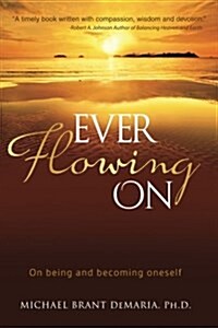 Ever Flowing on: On Being and Becoming Oneself (Paperback)