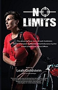 No Limits: The Powerful True Story of Leah Goldstein-World Champion Kickboxer, Ultra Endurance Cyclist, Israeli Undercover Police (Paperback)