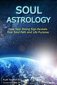 Soul Astrology: How Your Rising Sign Reveals Your Soul Path and Life Purpose (Paperback)