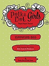 Polka Dot Girls, Knowing God, Bible Study & Workbook (Paperback)