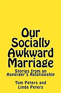 Our Socially Awkward Marriage: Stories from an Aspergers Relationship (Paperback)
