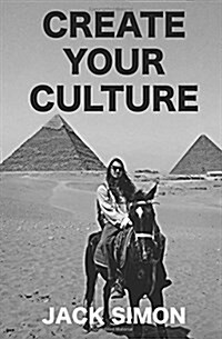 Create Your Culture: How to Live a Happy Life Follow Your Dreams Turn Ideas Into Reality (Paperback)