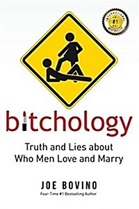 Bitchology: Truth and Lies about Who Men Love and Marry (Paperback)