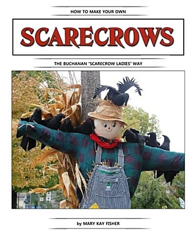 How to Make Your Own Scarecrow the Buchanan Scarecrow Ladies Way (Paperback)