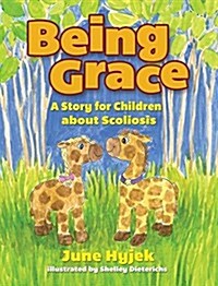 Being Grace: A Story for Children about Scoliosis (Hardcover)