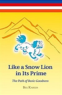 Like a Snow Lion in Its Prime: The Path of Basic Goodness (Paperback)