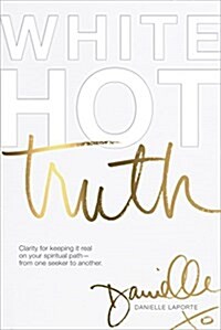 [중고] White Hot Truth: Clarity for Keeping It Real on Your Spiritual Path from One Seeker to Another (Hardcover)