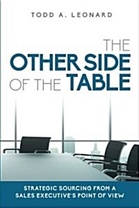 The Other Side of the Table: Strategic Sourcing from a Sales Executives Point of View (Paperback)