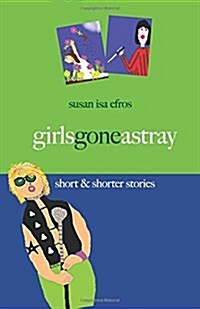 Girls Gone Astray: Short & Shorter Stories (Paperback)