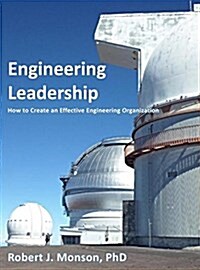 Engineering Leadership: How to Create an Effective Engineering Organization (Hardcover)