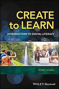 Create to Learn : Introduction to Digital Literacy (Paperback)