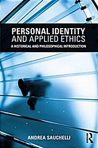 Personal Identity and Applied Ethics : A Historical and Philosophical Introduction (Paperback)