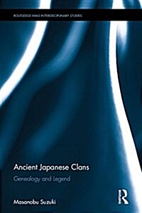 Clans and Genealogy in Ancient Japan : Legends of Ancestor Worship (Hardcover)