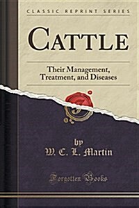 Cattle: Their Management, Treatment, and Diseases (Classic Reprint) (Paperback)