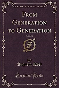 From Generation to Generation, Vol. 1 of 2 (Classic Reprint) (Paperback)