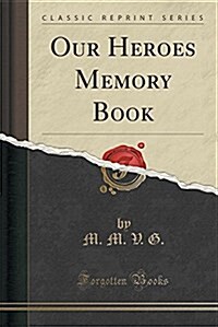 Our Heroes Memory Book (Classic Reprint) (Paperback)