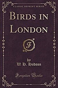 Birds in London (Classic Reprint) (Paperback)