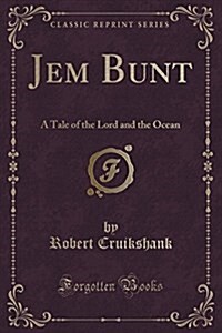 Jem Bunt: A Tale of the Lord and the Ocean (Classic Reprint) (Paperback)