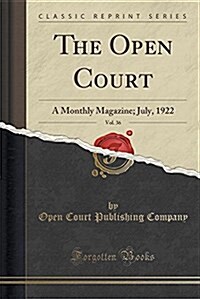 The Open Court, Vol. 36: A Monthly Magazine; July, 1922 (Classic Reprint) (Paperback)
