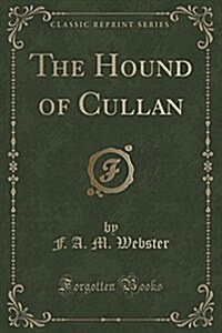 The Hound of Cullan (Classic Reprint) (Paperback)