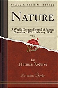 Nature, Vol. 82: A Weekly Illustrated Journal of Science; November, 1909, to February, 1910 (Classic Reprint) (Paperback)