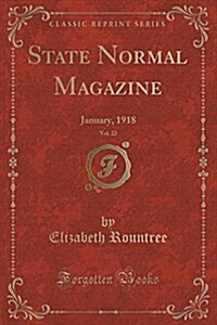 State Normal Magazine, Vol. 22: January, 1918 (Classic Reprint) (Paperback)