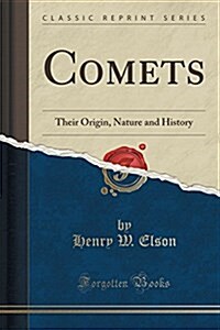 Comets: Their Origin, Nature and History (Classic Reprint) (Paperback)