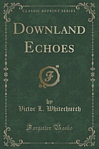 Downland Echoes (Classic Reprint) (Paperback)