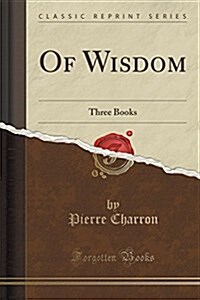 Of Wisdom: Three Books (Classic Reprint) (Paperback)