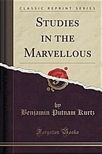 Studies in the Marvellous (Classic Reprint) (Paperback)