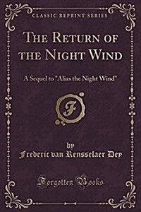 The Return of the Night Wind: A Sequel to alias the Night Wind (Classic Reprint) (Paperback)